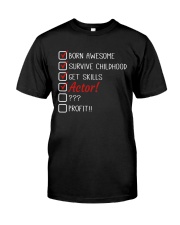 Born Awesome Survive Childhood Get Skills Actor Shirt Humor Joke Actor Clothes Gifts Classic T-Shirt front