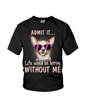 Chihuahua Admit it life would be boring without me Youth T-Shirt thumbnail