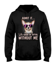 Chihuahua Admit it life would be boring without me Hooded Sweatshirt thumbnail
