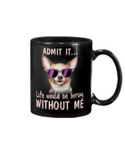 Chihuahua Admit it life would be boring without me Mug thumbnail