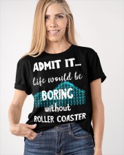 Admit It Life Would Be Boring Without Roller Coaster Shirt Gifts For Roller Coaster Enthusiasts Classic T-Shirt apparel-classic-tshirt-lifestyle-front-100