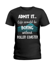 Admit It Life Would Be Boring Without Roller Coaster Shirt Gifts For Roller Coaster Enthusiasts Ladies T-Shirt tile