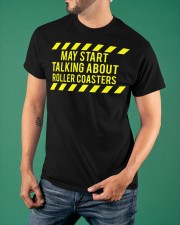 May Start Talking About Roller Coasters Shirt Roller Coaster Enthusiast Quote T-Shirt Gift Classic T-Shirt apparel-classic-tshirt-lifestyle-front-88