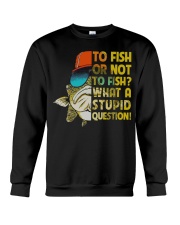 To Fish Or Not What A Stupid Question T-Shirt Funny Fishing Shirt Gift Ideas For Him Crewneck Sweatshirt tile