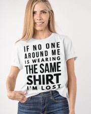 If No One Around Me Is Wearing The Same Shirt I'm Lost Humor Funny T-Shirt Sayings Classic T-Shirt apparel-classic-tshirt-lifestyle-front-100