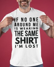 If No One Around Me Is Wearing The Same Shirt I'm Lost Humor Funny T-Shirt Sayings Classic T-Shirt apparel-classic-tshirt-lifestyle-front-181