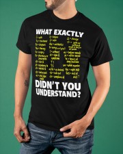 What Exactly Didn't You Understand T-Shirt Funny Graphic Tees For Men Women Classic T-Shirt apparel-classic-tshirt-lifestyle-front-88
