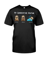 My Quarantine Routine pug3 Classic T-Shirt front