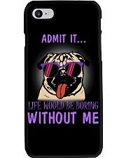 Pug admit it life would be boring without me Phone Case thumbnail