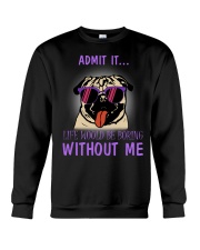 Pug admit it life would be boring without me Crewneck Sweatshirt thumbnail