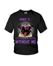 Pug admit it life would be boring without me Youth T-Shirt thumbnail