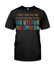 No Uterus No Opinion Pro Choice T-Shirt Women's Rights My Body My Choice Shirt Classic T-Shirt front