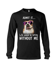 Bulldog admit it life would be boring without me Long Sleeve Tee thumbnail