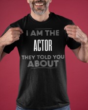 I Am The Actor They Told You About Shirt Graphic Print T-Shirt Funny Gifts For Brother Classic T-Shirt apparel-classic-tshirt-lifestyle-front-181