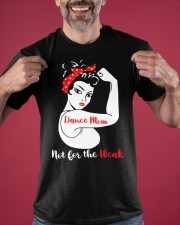 Dance Mom Not For The Weak T-Shirt Strong Woman Dance Mom Shirts Dance Teacher Gifts Classic T-Shirt apparel-classic-tshirt-lifestyle-front-181