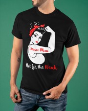 Dance Mom Not For The Weak T-Shirt Strong Woman Dance Mom Shirts Dance Teacher Gifts Classic T-Shirt apparel-classic-tshirt-lifestyle-front-88