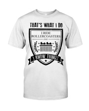 That's What I Do I Ride Roller Coasters I Know Things Shirt Gifts For Roller Coaster Fans Classic T-Shirt front