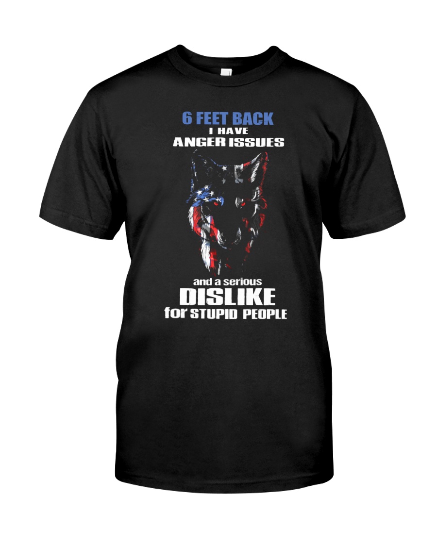 6 Feet Back I Have Anger Issues And feet back 1 Classic T-Shirt