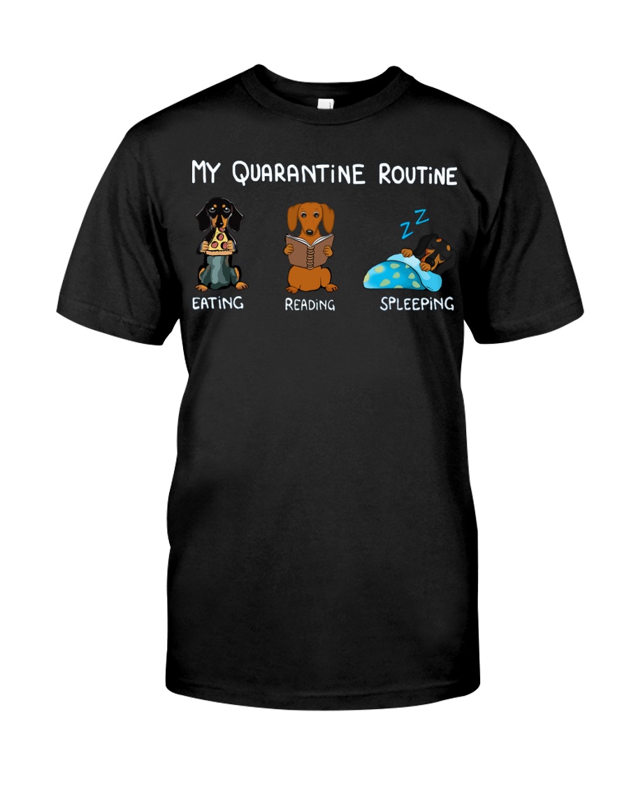 My Quarantine Routine dachshund3 Classic T-Shirt