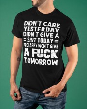 Didn't Care Yesterday Didn't Give A Shit Today T-Shirt Best Quotes Shirt For Men Women Classic T-Shirt apparel-classic-tshirt-lifestyle-front-88
