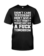 Didn't Care Yesterday Didn't Give A Shit Today T-Shirt Best Quotes Shirt For Men Women Classic T-Shirt front