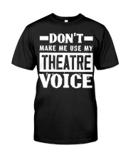 Don't Make Me Use My Theatre Voice Shirt Funny Musical Coach T-Shirt 2021 Ideas Classic T-Shirt front