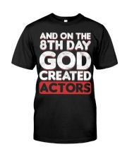 And Humor On 8th Day God Created Actor Shirt Musical Theatre Actresses Funny T-Shirt Gifts Classic T-Shirt front