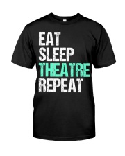 Eat Sleep Theater Repeat T-Shirt Acting In Musical Theatre Actor Shirts Xmas Gifts For Her Classic T-Shirt front