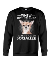 Whew That Was Close I Almost Had To Chihuahua Crewneck Sweatshirt thumbnail