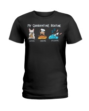 My Quarantine Routine frenchie4 Ladies T-Shirt thumbnail