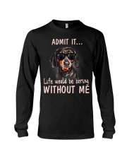 dachshund admit it life would be boring without me Long Sleeve Tee thumbnail