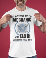 I Have Two Titles Mechanic And Dad T-Shirt Father's Day Gift Ideas For Mechanics Dad Classic T-Shirt apparel-classic-tshirt-lifestyle-front-181
