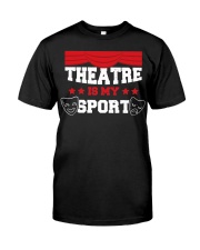 Theatre Is My Sport Shirt Cute Actress Humor Clothing Great Gifts For Coworkers Classic T-Shirt front