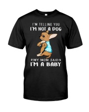 I'm Telling You I'M Not A Dog My Mom chihuahua Classic T-Shirt front