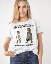 If Girls See It They Will Believe It And They Will Achieve It Shirt Quotes For T-Shirt Her Gift Classic T-Shirt apparel-classic-tshirt-lifestyle-front-100