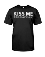 Kiss Me I Do The Improv Shirt Funny Improv Sayings Actor Theater Themed Gift Classic T-Shirt front