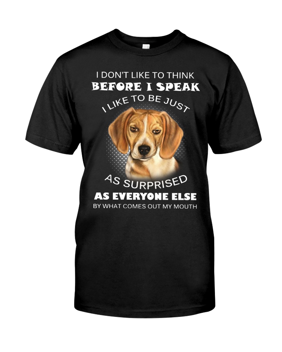 I Don'T Like To Think BEfore I Speak I Like Beagle Classic T-Shirt