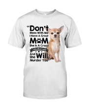 My Chihuahua will Murder You Classic T-Shirt front