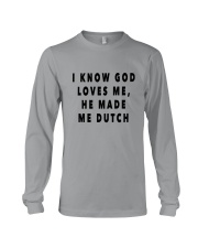 I KNOW GOD LOVES ME HE MADE ME DUTCH Long Sleeve Tee tile