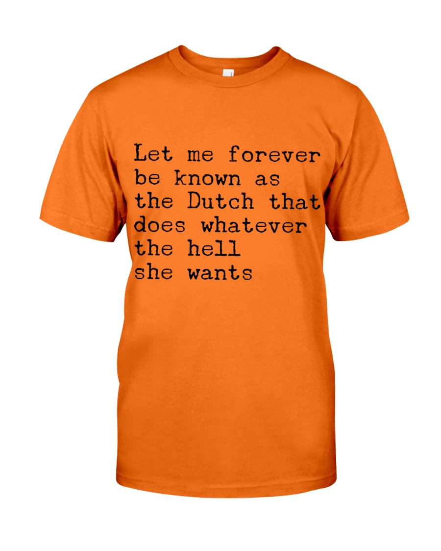 LET ME FOREVER BE KNOWN AS THE DUTCH THAT DOES Classic T-Shirt