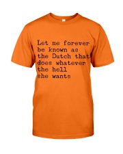 LET ME FOREVER BE KNOWN AS THE DUTCH THAT DOES Classic T-Shirt front