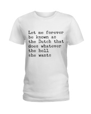 LET ME FOREVER BE KNOWN AS THE DUTCH THAT DOES Ladies T-Shirt thumbnail