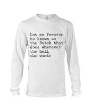 LET ME FOREVER BE KNOWN AS THE DUTCH THAT DOES Long Sleeve Tee thumbnail