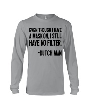 EVEN THOUGH I HAVE A MASK ON I STILL HAVE NO Long Sleeve Tee tile