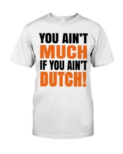 YOU AIN'T MUCH IF YOU AINT'T DUTCH Classic T-Shirt front
