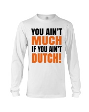 YOU AIN'T MUCH IF YOU AINT'T DUTCH Long Sleeve Tee thumbnail