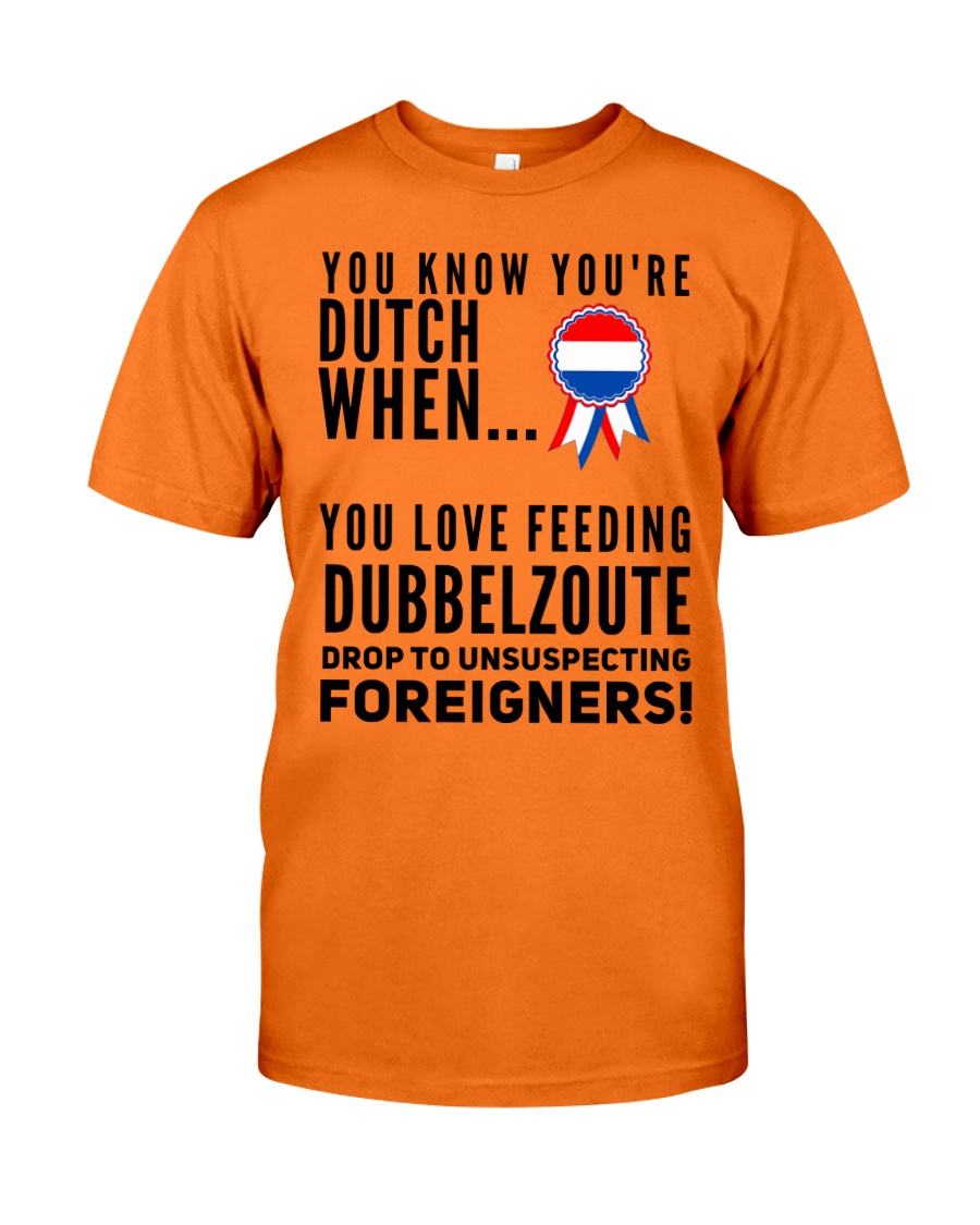 YOU KNOW YOU'RE DUTCH DUBBELZOUTE Classic T-Shirt