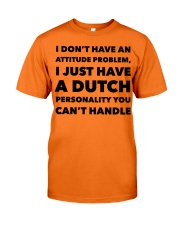 I DON'T HAVE AN ATTITUDE PROBLEM JUST HAVE A DUTC Classic T-Shirt tile