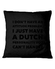 I DON'T HAVE AN ATTITUDE PROBLEM JUST HAVE A DUTC Square Pillowcase tile