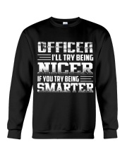 OFFICER I'LL TRY BEING NIER IF YOU TRY BEING Crewneck Sweatshirt thumbnail